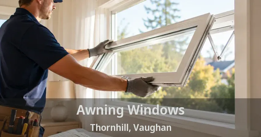 Awning Windows Thornhill, Vaughan - ON
