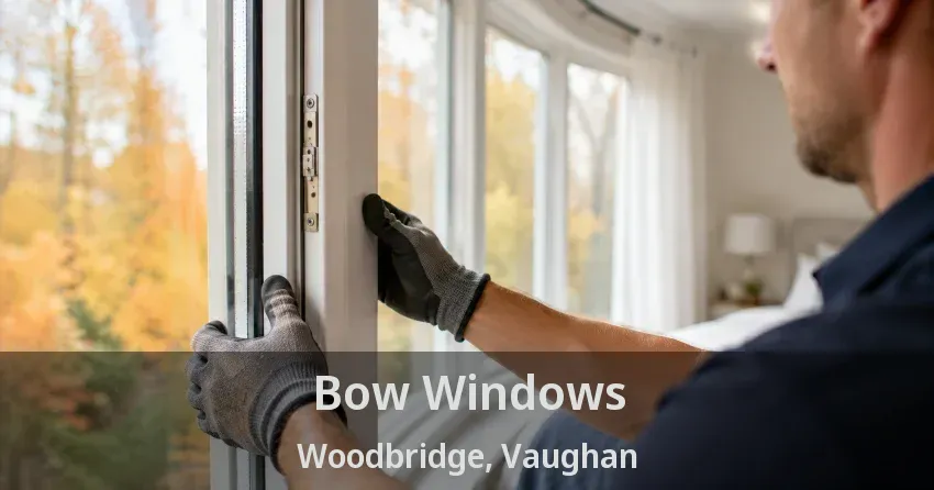 Bow Windows Woodbridge, Vaughan - ON