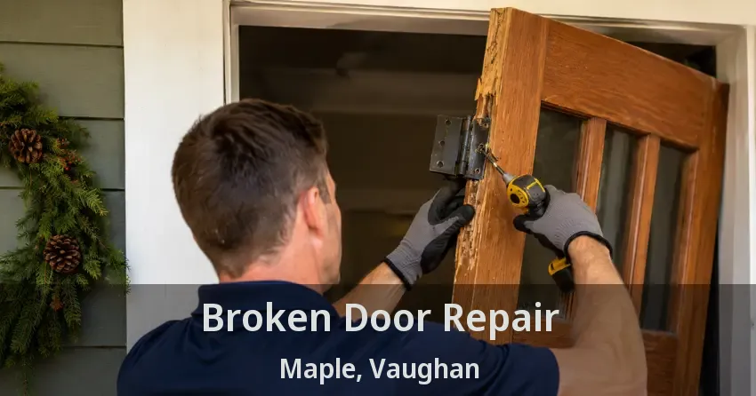 Broken Door Repair Maple, Vaughan - ON