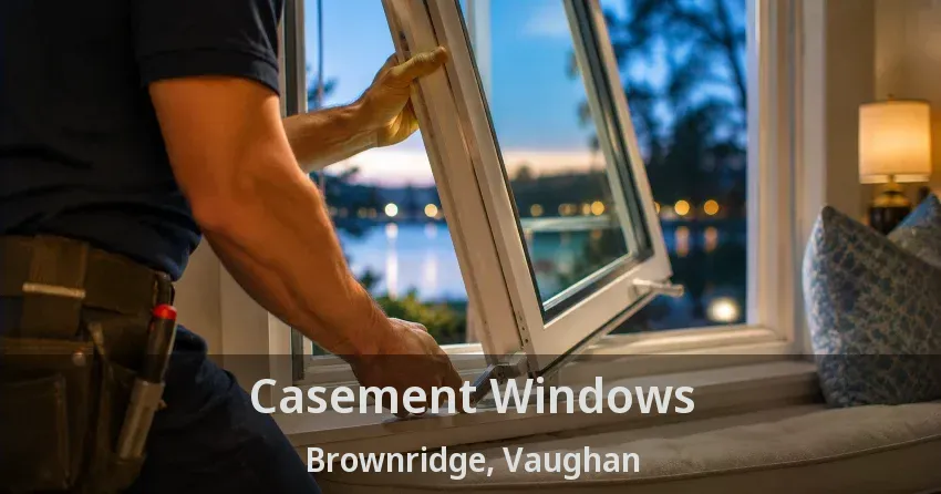 Casement Windows Brownridge, Vaughan - ON