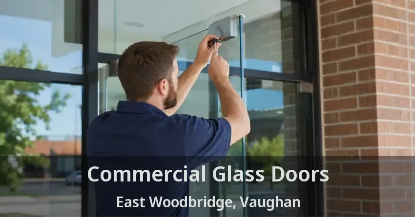 Commercial Glass Doors East Woodbridge, Vaughan - ON