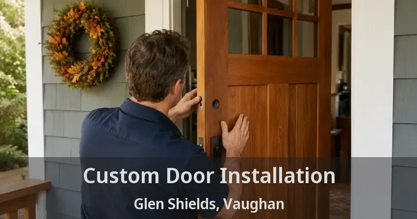 Custom Door Installation Glen Shields, Vaughan - ON