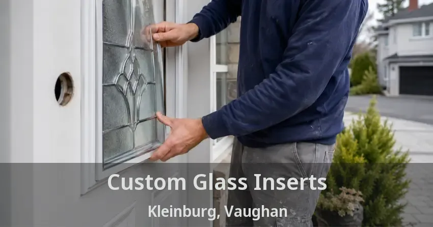 Custom Glass Inserts Kleinburg, Vaughan - ON