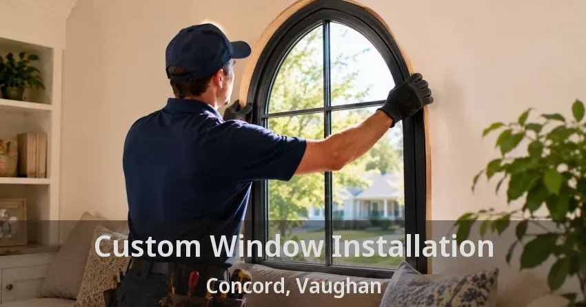 Custom Window Installation Concord, Vaughan - ON