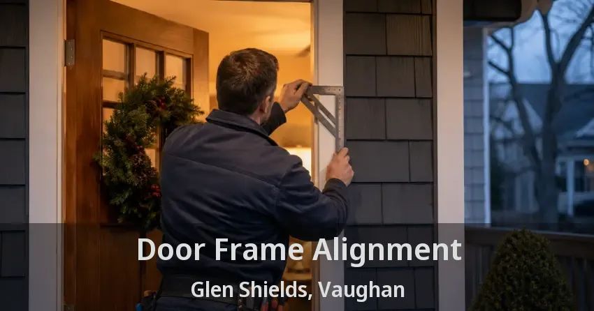 Door Frame Alignment Glen Shields, Vaughan - ON