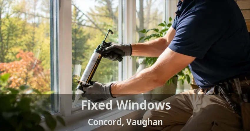 Fixed Windows Concord, Vaughan - ON