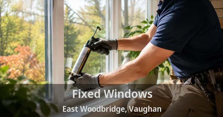 Fixed Windows East Woodbridge, Vaughan - ON