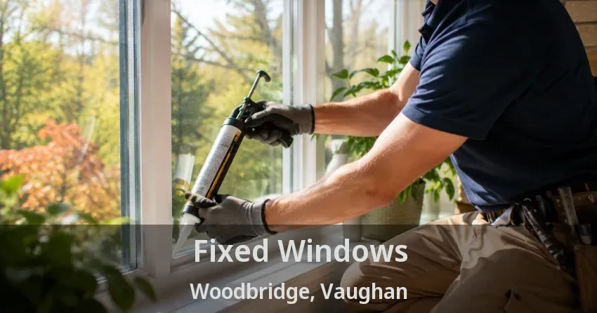 Fixed Windows Woodbridge, Vaughan - ON