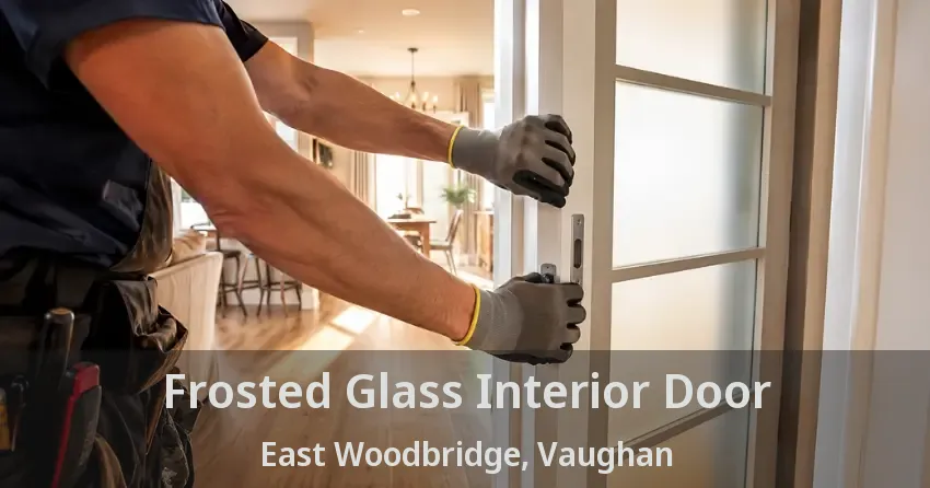 Frosted Glass Interior Door East Woodbridge, Vaughan - ON