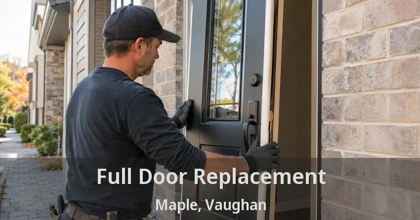 Full Door Replacement Maple, Vaughan - ON