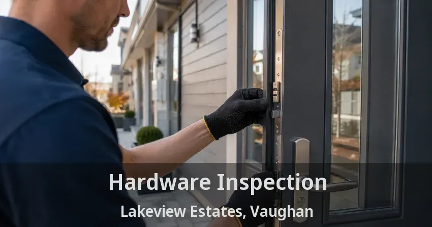 Hardware Inspection Lakeview Estates, Vaughan - ON
