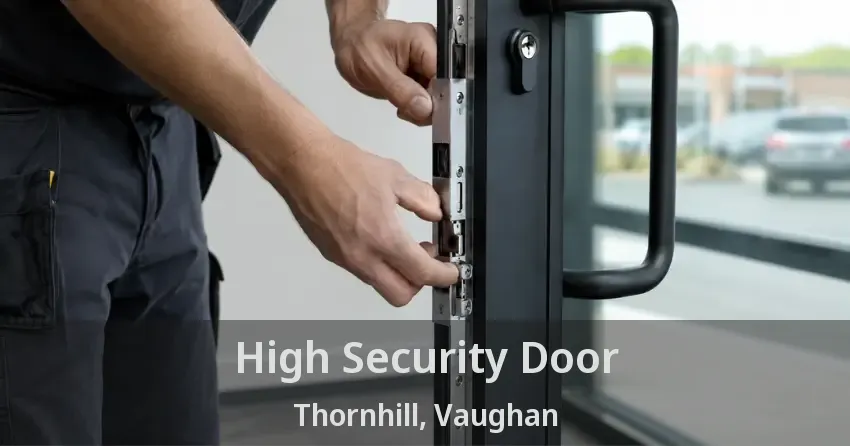 High Security Door Thornhill, Vaughan - ON