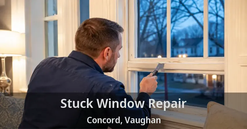 Stuck Window Repair Concord, Vaughan - ON