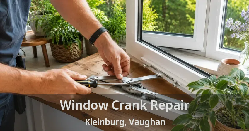 Window Crank Repair Kleinburg, Vaughan - ON