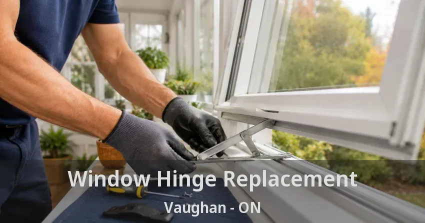 Window Hinge Replacement Vaughan - ON